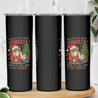 Funny Christmas Grumpy Cat Skinny Tumbler Probably Just Gonna Jingle Some Of The Way I Am Tired - Wonder Print Shop