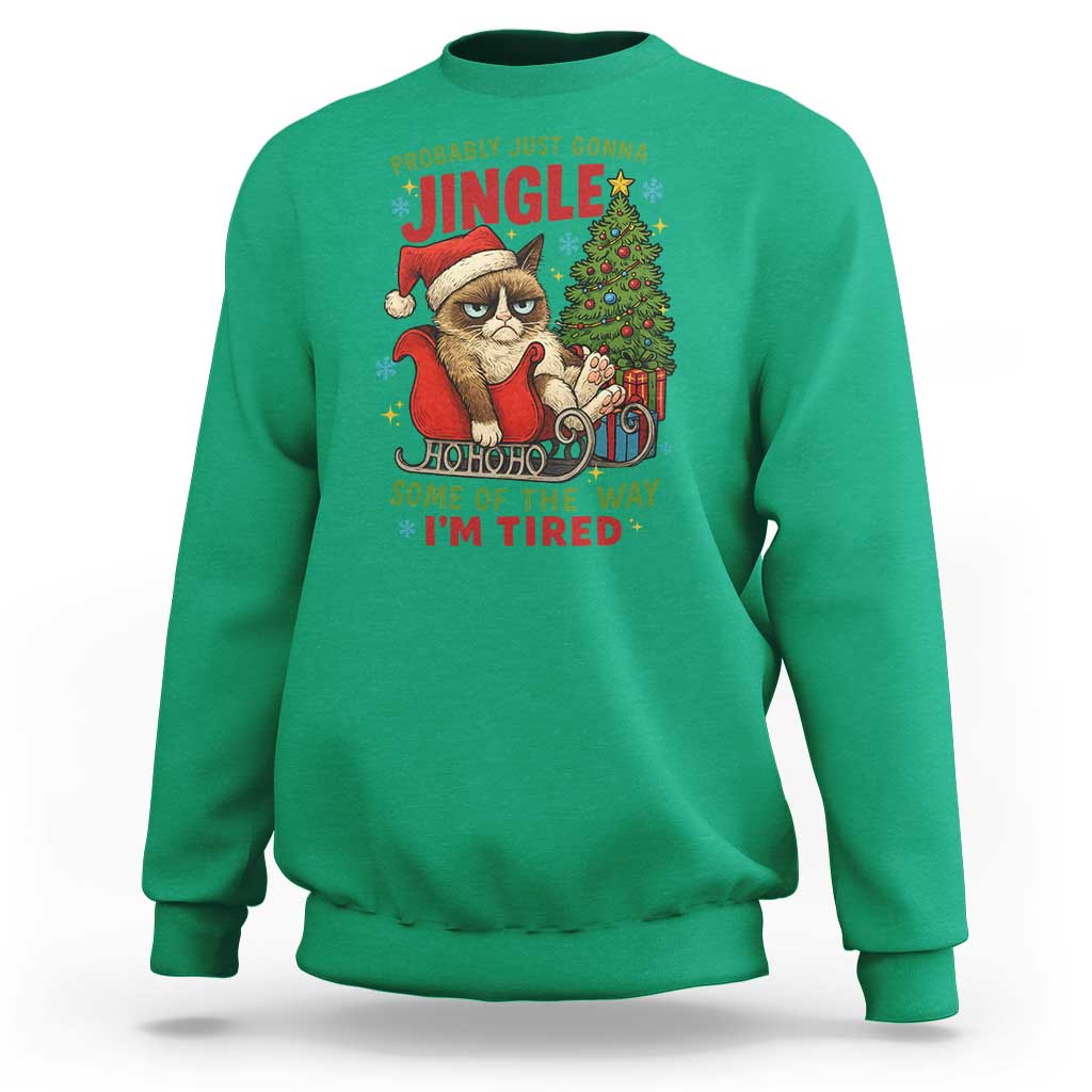 Funny Christmas Grumpy Cat Sweatshirt Probably Just Gonna Jingle Some Of The Way I Am Tired - Wonder Print Shop