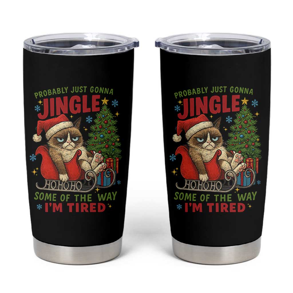 Funny Christmas Grumpy Cat Tumbler Cup Probably Just Gonna Jingle Some Of The Way I Am Tired - Wonder Print Shop