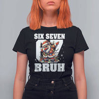 Funny Christmas Six Seven Bruh T Shirt For Women Dabbing Santa - Wonder Print Shop