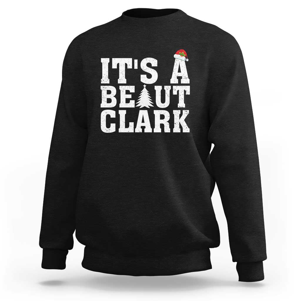 Funny Christmas Movie Its A Beaut Clark Sweatshirt Xmas Vacation Holiday - Wonder Print Shop