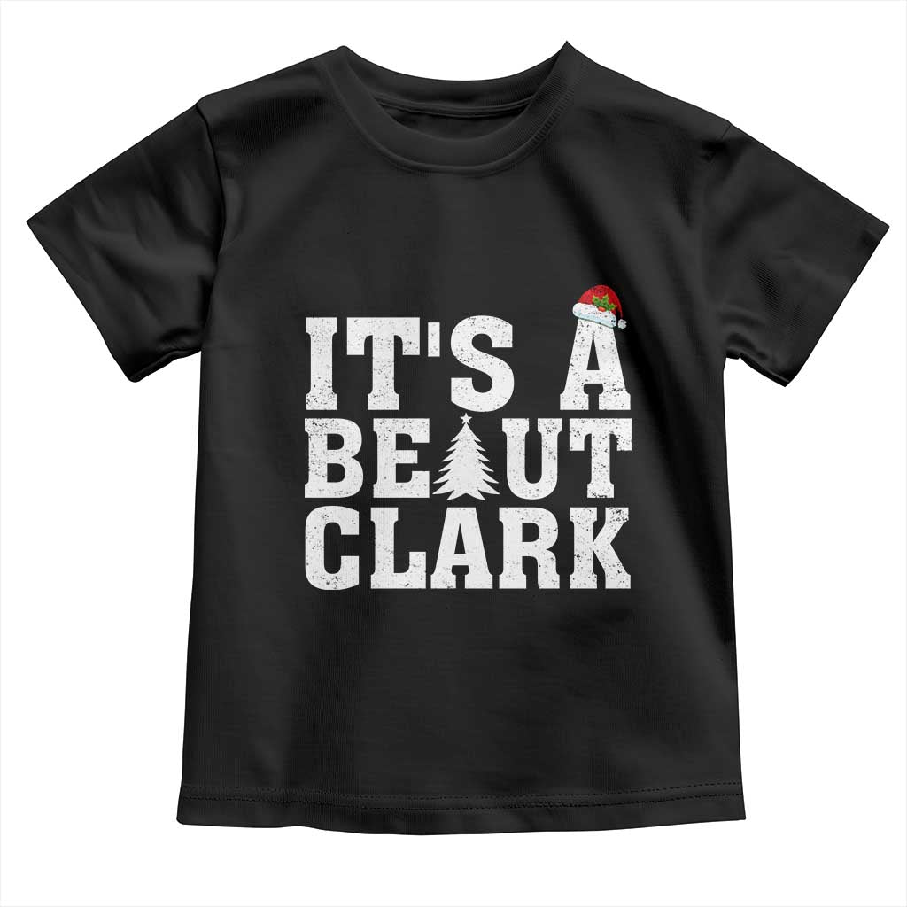 Funny Christmas Movie Its A Beaut Clark Toddler T Shirt Xmas Vacation Holiday - Wonder Print Shop