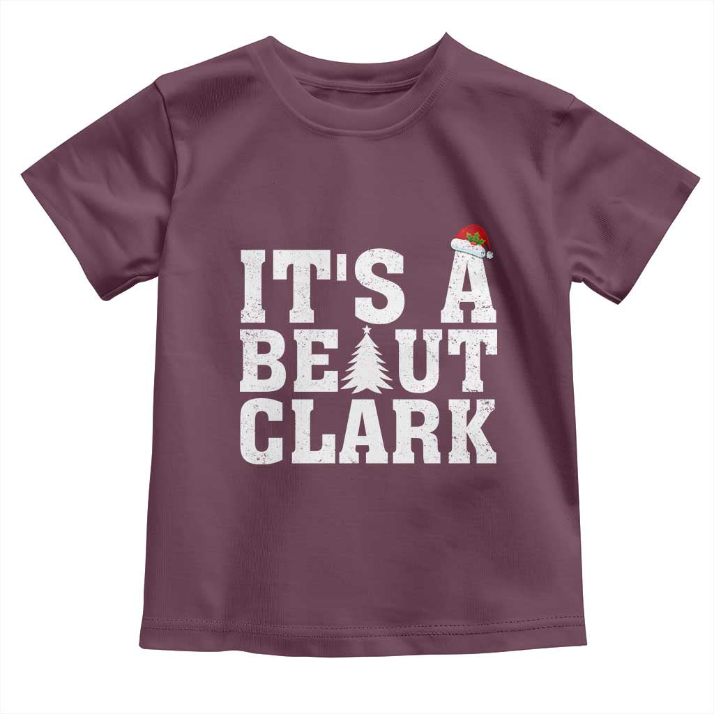 Funny Christmas Movie Its A Beaut Clark Toddler T Shirt Xmas Vacation Holiday - Wonder Print Shop