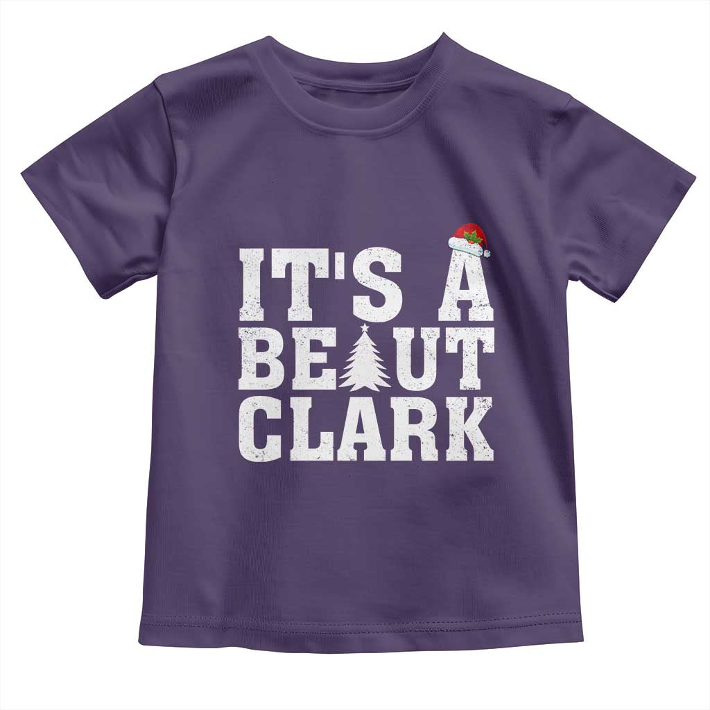 Funny Christmas Movie Its A Beaut Clark Toddler T Shirt Xmas Vacation Holiday - Wonder Print Shop