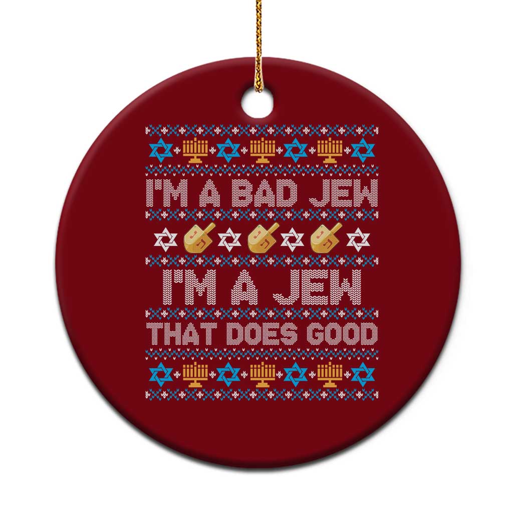 Funny Jewish Hanukkah Ceramic Ornament I Am A Bad Jew I Am A Jew That Does Good - Wonder Print Shop