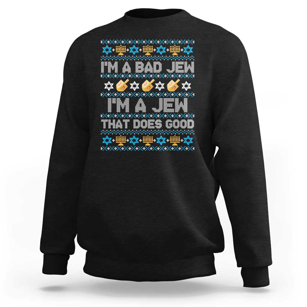 Funny Jewish Hanukkah Sweatshirt I Am A Bad Jew I Am A Jew That Does Good - Wonder Print Shop