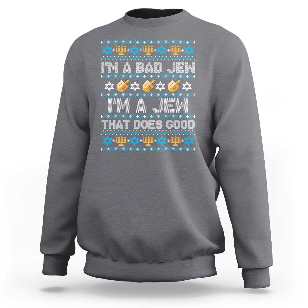 Funny Jewish Hanukkah Sweatshirt I Am A Bad Jew I Am A Jew That Does Good - Wonder Print Shop