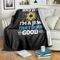 Funny Jewish Throw Blanket I Am A Bad Jew I Am A Jew That Does Good - Wonder Print Shop