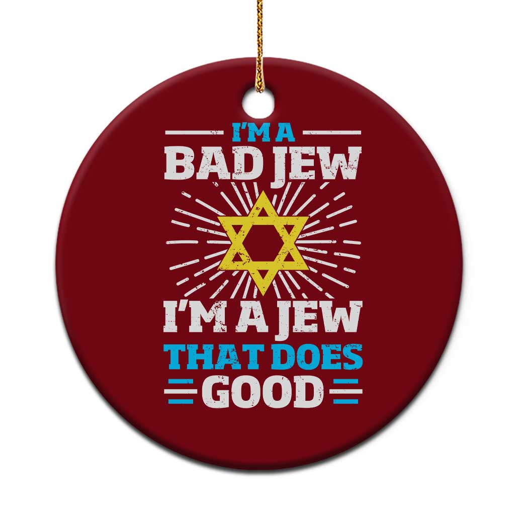 Funny Jewish Ceramic Ornament I Am A Bad Jew I Am A Jew That Does Good - Wonder Print Shop