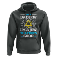 Funny Jewish Hoodie I Am A Bad Jew I Am A Jew That Does Good - Wonder Print Shop