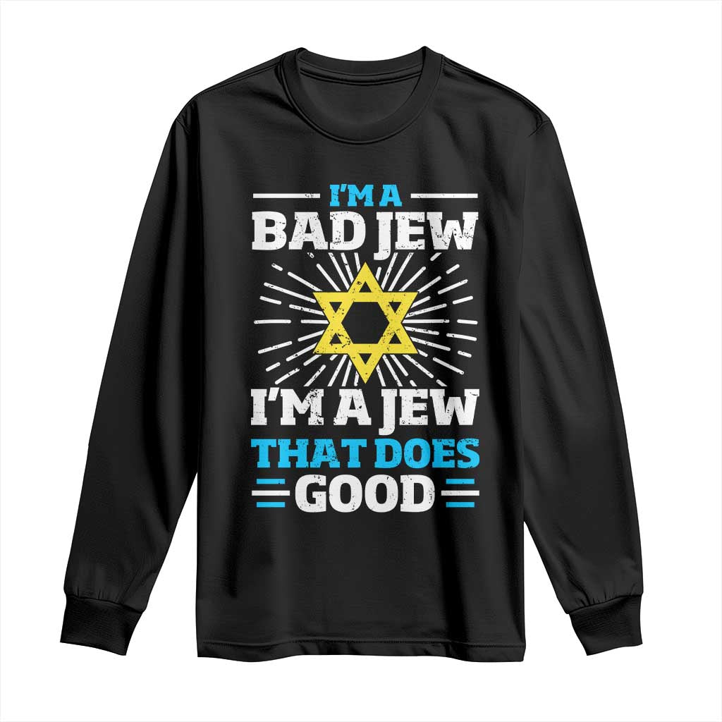 Funny Jewish Long Sleeve Shirt I Am A Bad Jew I Am A Jew That Does Good - Wonder Print Shop