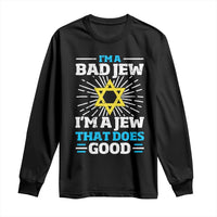 Funny Jewish Long Sleeve Shirt I Am A Bad Jew I Am A Jew That Does Good - Wonder Print Shop