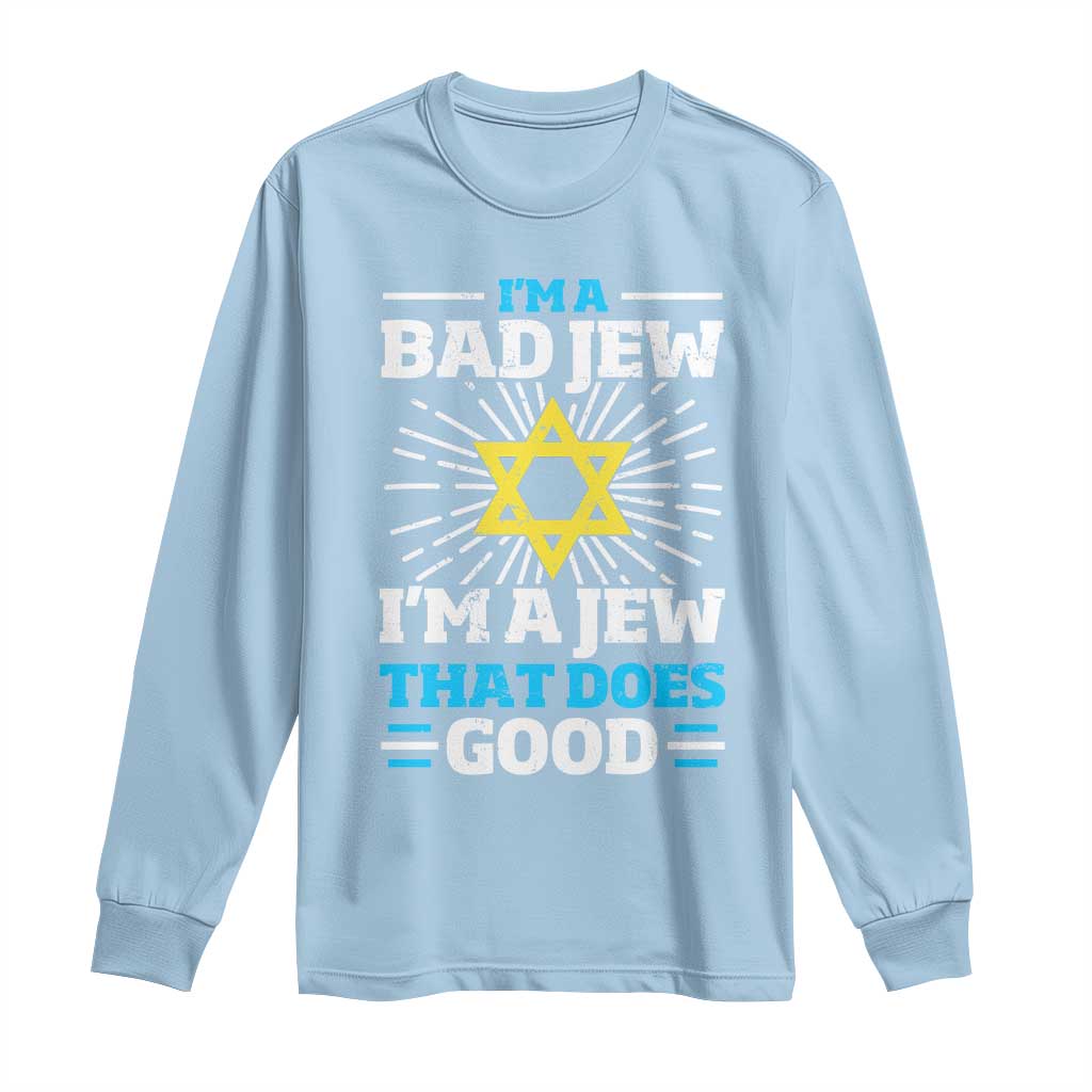 Funny Jewish Long Sleeve Shirt I Am A Bad Jew I Am A Jew That Does Good - Wonder Print Shop