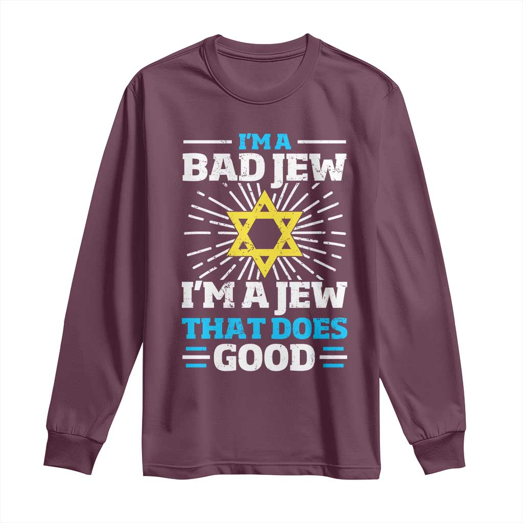 Funny Jewish Long Sleeve Shirt I Am A Bad Jew I Am A Jew That Does Good - Wonder Print Shop