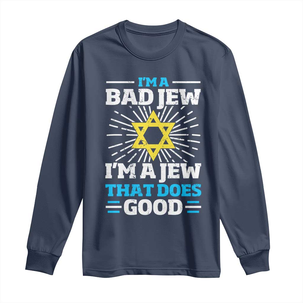 Funny Jewish Long Sleeve Shirt I Am A Bad Jew I Am A Jew That Does Good - Wonder Print Shop