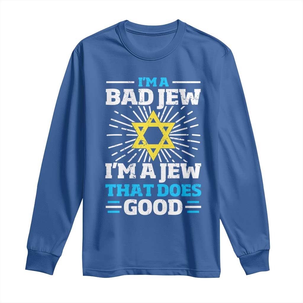 Funny Jewish Long Sleeve Shirt I Am A Bad Jew I Am A Jew That Does Good - Wonder Print Shop