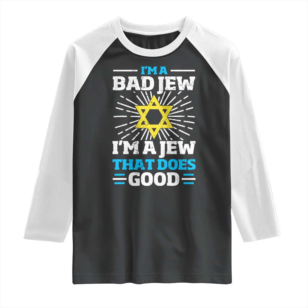 Funny Jewish Raglan Shirt I Am A Bad Jew I Am A Jew That Does Good - Wonder Print Shop