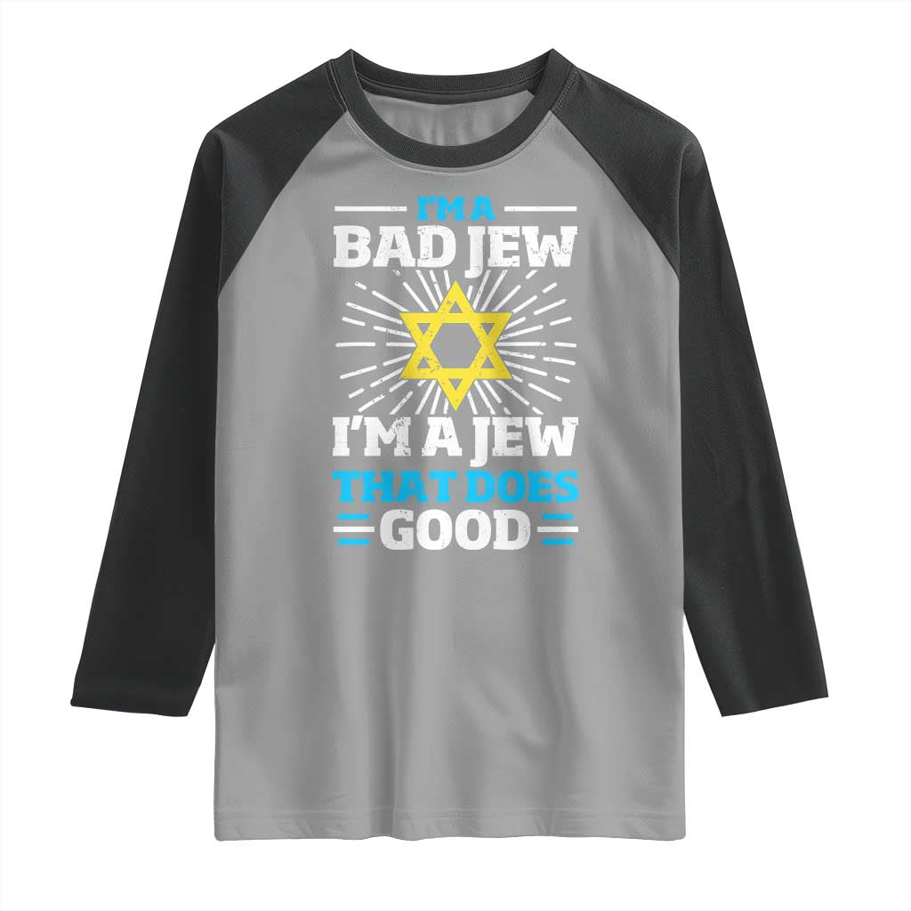 Funny Jewish Raglan Shirt I Am A Bad Jew I Am A Jew That Does Good - Wonder Print Shop