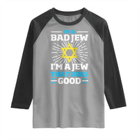 Funny Jewish Raglan Shirt I Am A Bad Jew I Am A Jew That Does Good - Wonder Print Shop