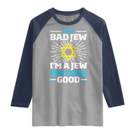 Funny Jewish Raglan Shirt I Am A Bad Jew I Am A Jew That Does Good - Wonder Print Shop