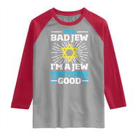 Funny Jewish Raglan Shirt I Am A Bad Jew I Am A Jew That Does Good - Wonder Print Shop