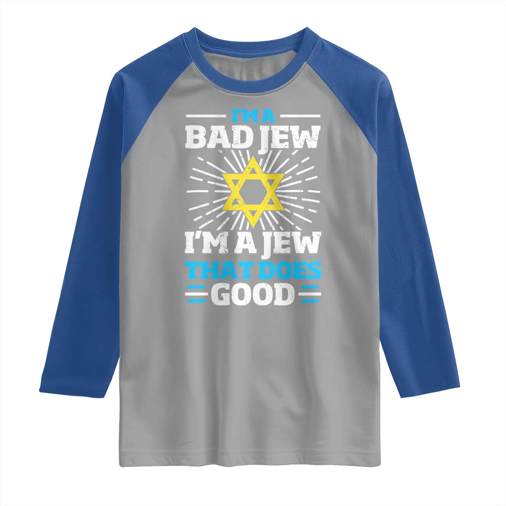 Funny Jewish Raglan Shirt I Am A Bad Jew I Am A Jew That Does Good - Wonder Print Shop