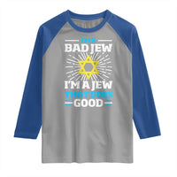 Funny Jewish Raglan Shirt I Am A Bad Jew I Am A Jew That Does Good - Wonder Print Shop