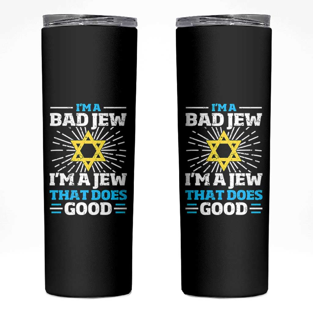 Funny Jewish Skinny Tumbler I Am A Bad Jew I Am A Jew That Does Good - Wonder Print Shop