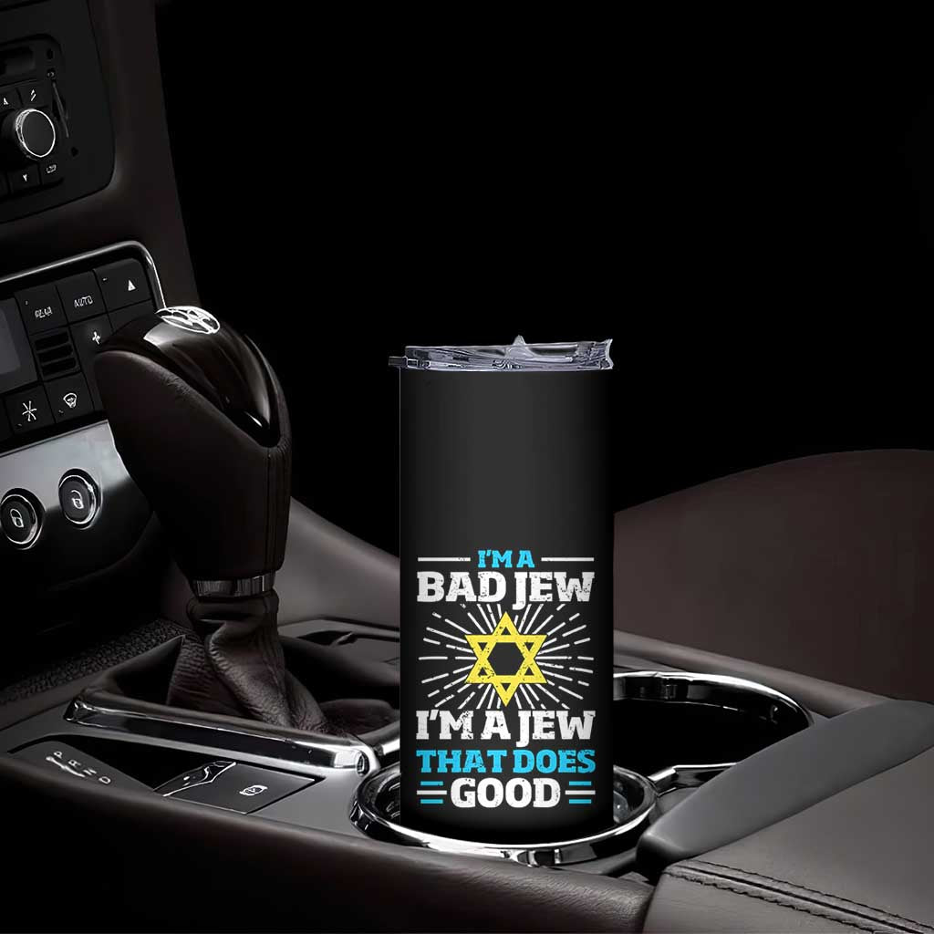 Funny Jewish Skinny Tumbler I Am A Bad Jew I Am A Jew That Does Good - Wonder Print Shop