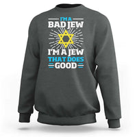 Funny Jewish Sweatshirt I Am A Bad Jew I Am A Jew That Does Good - Wonder Print Shop