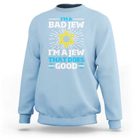 Funny Jewish Sweatshirt I Am A Bad Jew I Am A Jew That Does Good - Wonder Print Shop