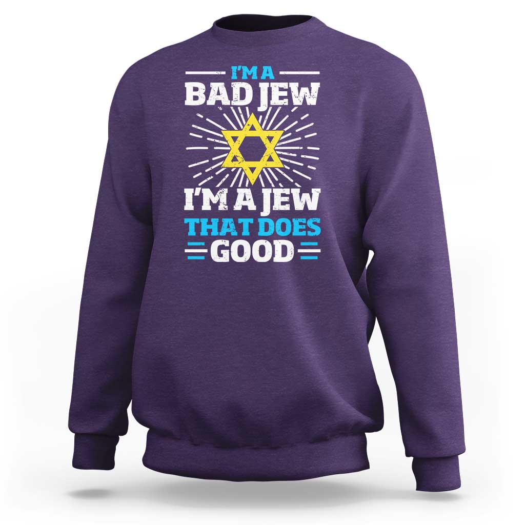 Funny Jewish Sweatshirt I Am A Bad Jew I Am A Jew That Does Good - Wonder Print Shop