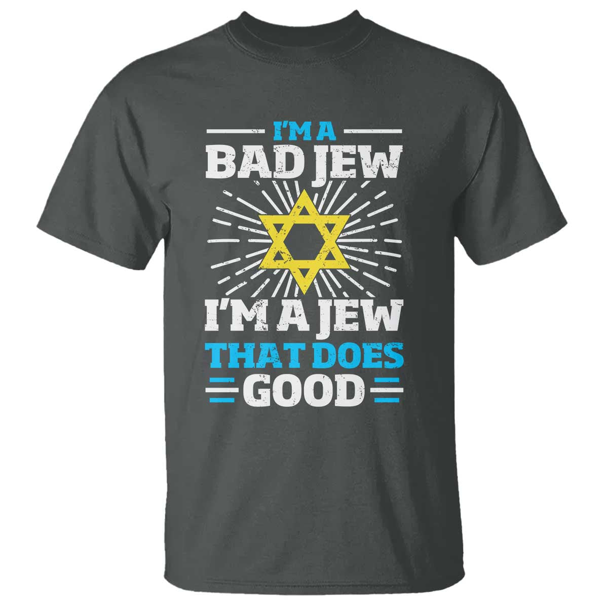 Funny Jewish T Shirt I Am A Bad Jew I Am A Jew That Does Good - Wonder Print Shop