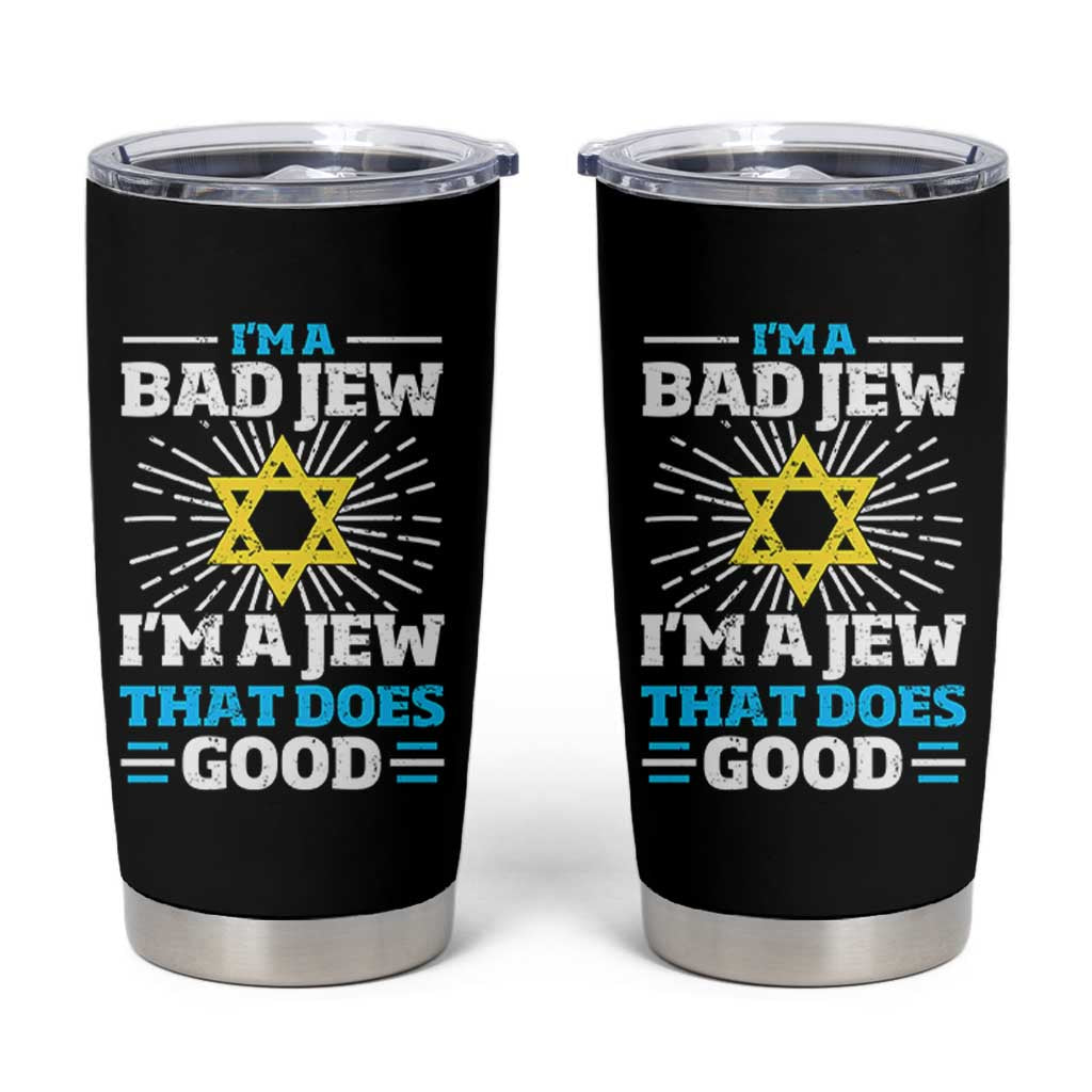 Funny Jewish Tumbler Cup I Am A Bad Jew I Am A Jew That Does Good - Wonder Print Shop