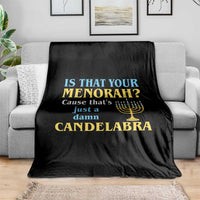 Funny Hanukkah Throw Blanket Is That Your Menorah Cause That's Just A Damn Candelabra - Wonder Print Shop