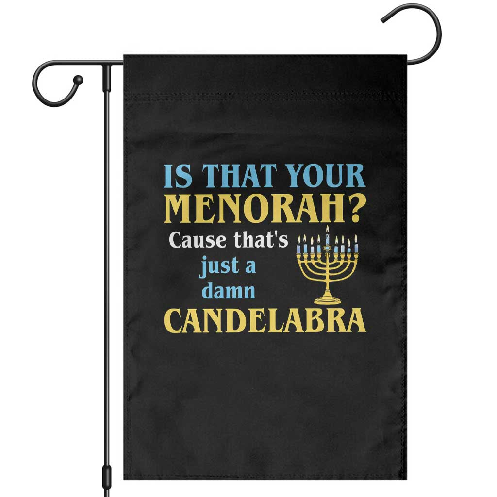 Funny Hanukkah Garden Flag Is That Your Menorah Cause That's Just A Damn Candelabra - Wonder Print Shop