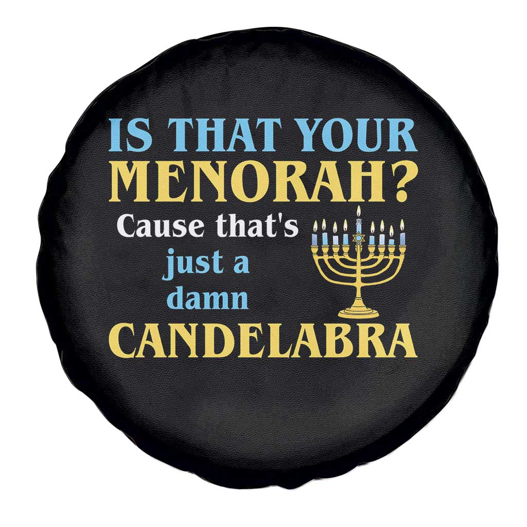 Funny Hanukkah Spare Tire Cover Is That Your Menorah Cause That's Just A Damn Candelabra - Wonder Print Shop