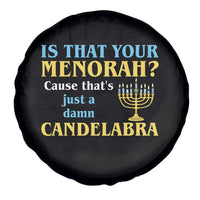 Funny Hanukkah Spare Tire Cover Is That Your Menorah Cause That's Just A Damn Candelabra - Wonder Print Shop