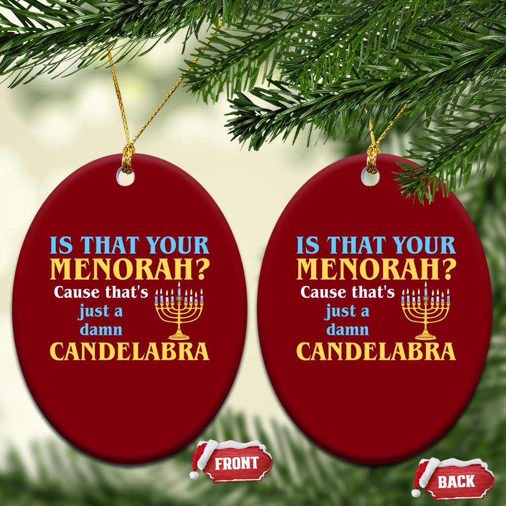 Funny Hanukkah Ceramic Ornament Is That Your Menorah Cause That's Just A Damn Candelabra - Wonder Print Shop