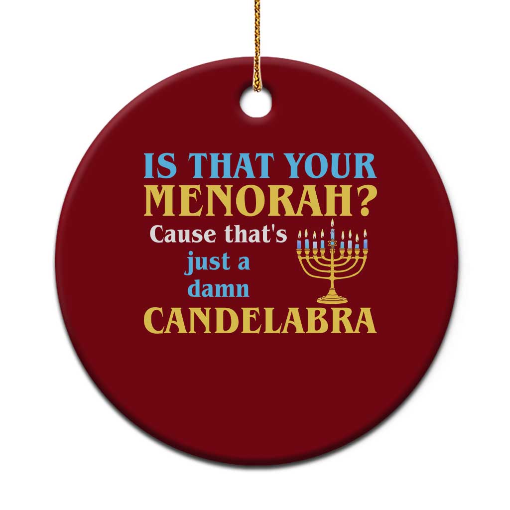 Funny Hanukkah Ceramic Ornament Is That Your Menorah Cause That's Just A Damn Candelabra - Wonder Print Shop