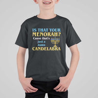 Funny Hanukkah T Shirt For Kid Is That Your Menorah Cause That's Just A Damn Candelabra - Wonder Print Shop