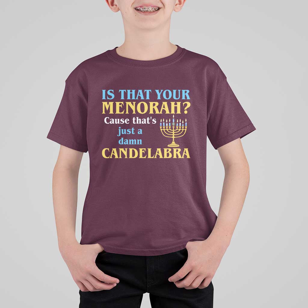 Funny Hanukkah T Shirt For Kid Is That Your Menorah Cause That's Just A Damn Candelabra - Wonder Print Shop