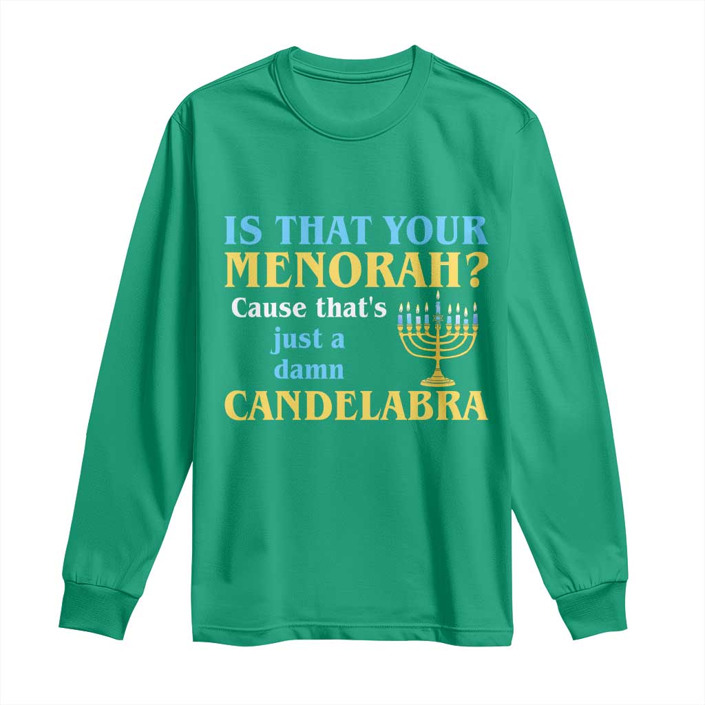 Funny Hanukkah Long Sleeve Shirt Is That Your Menorah Cause That's Just A Damn Candelabra - Wonder Print Shop