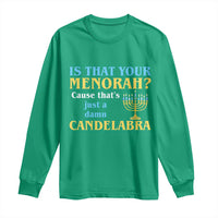 Funny Hanukkah Long Sleeve Shirt Is That Your Menorah Cause That's Just A Damn Candelabra - Wonder Print Shop