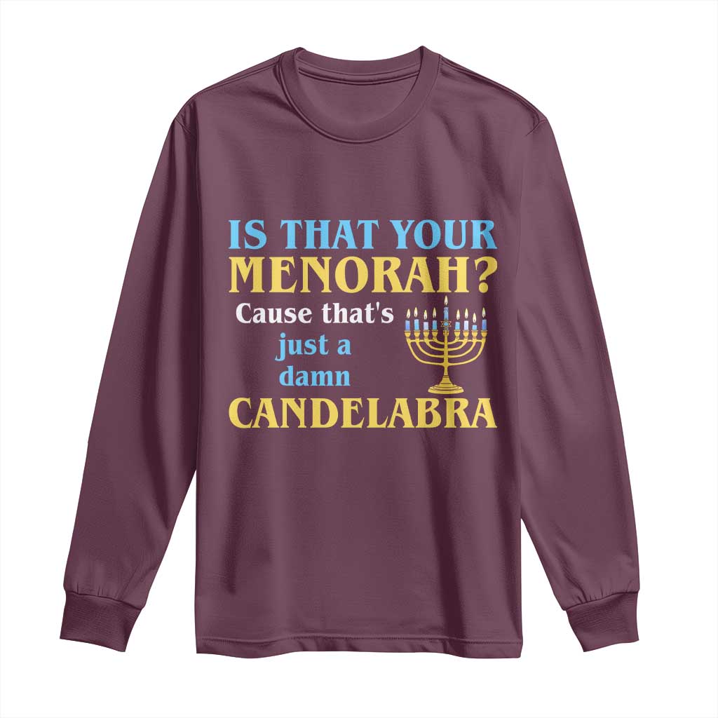 Funny Hanukkah Long Sleeve Shirt Is That Your Menorah Cause That's Just A Damn Candelabra - Wonder Print Shop