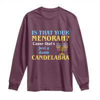 Funny Hanukkah Long Sleeve Shirt Is That Your Menorah Cause That's Just A Damn Candelabra - Wonder Print Shop