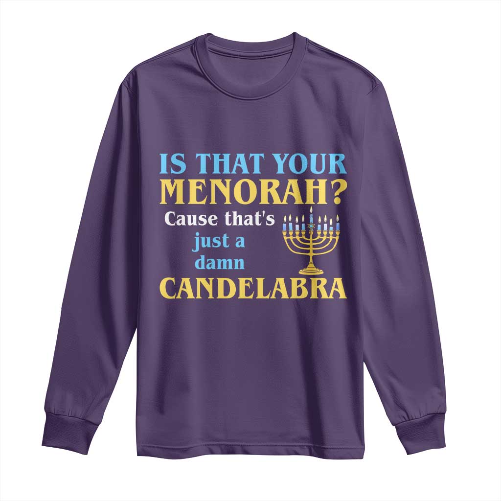 Funny Hanukkah Long Sleeve Shirt Is That Your Menorah Cause That's Just A Damn Candelabra - Wonder Print Shop