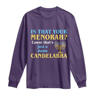 Funny Hanukkah Long Sleeve Shirt Is That Your Menorah Cause That's Just A Damn Candelabra - Wonder Print Shop