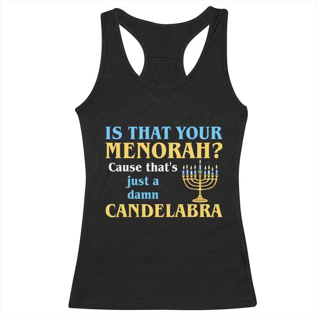 Funny Hanukkah Racerback Tank Top Is That Your Menorah Cause That's Just A Damn Candelabra - Wonder Print Shop