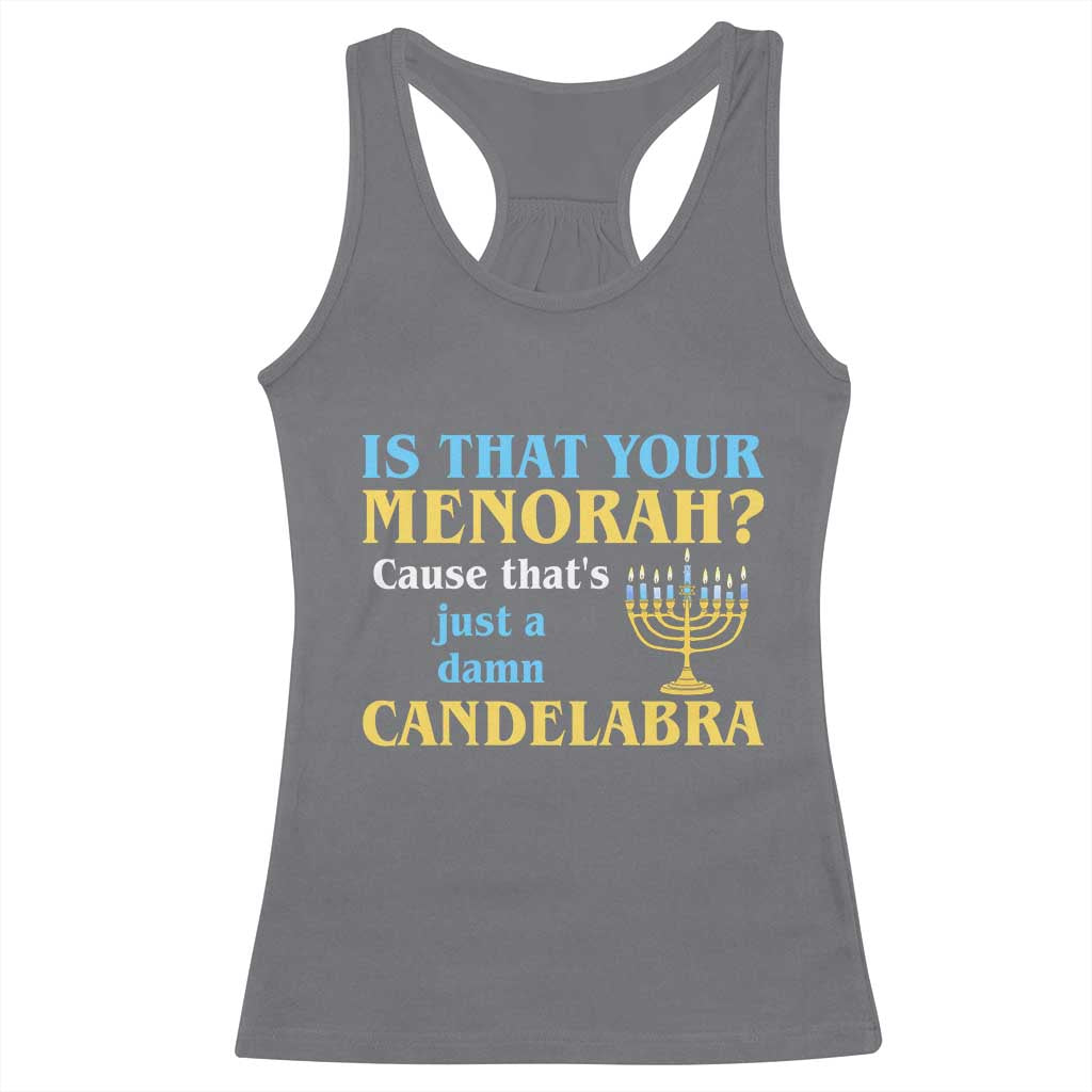 Funny Hanukkah Racerback Tank Top Is That Your Menorah Cause That's Just A Damn Candelabra - Wonder Print Shop